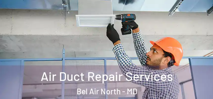  Air Duct Repair Services Bel Air North - MD