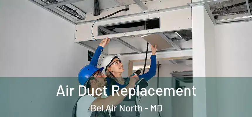 Air Duct Replacement Bel Air North - MD