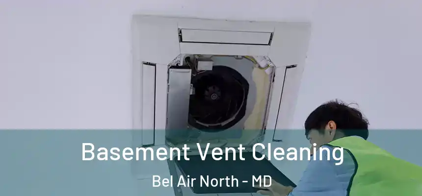  Basement Vent Cleaning Bel Air North - MD
