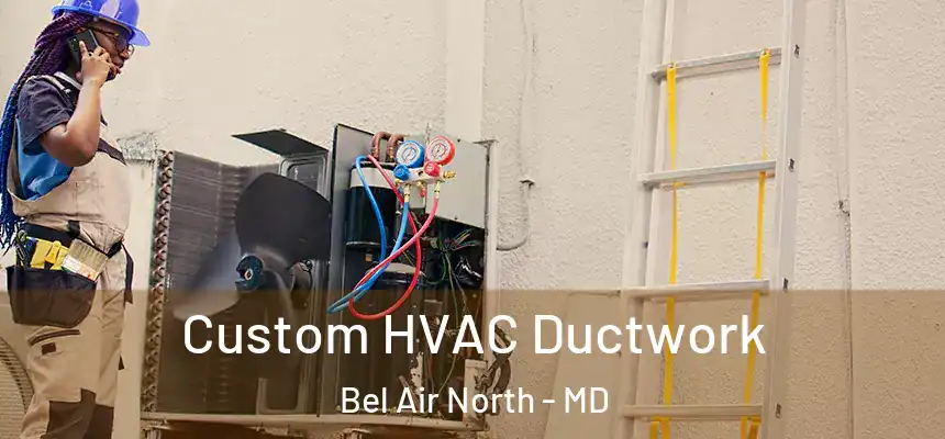  Custom HVAC Ductwork Bel Air North - MD
