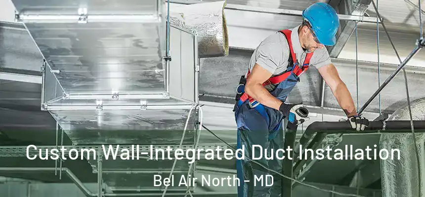  Custom Wall-Integrated Duct Installation Bel Air North - MD