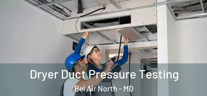  Dryer Duct Pressure Testing Bel Air North - MD