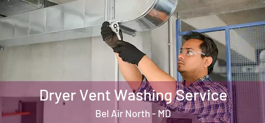 Dryer Vent Washing Service Bel Air North - MD