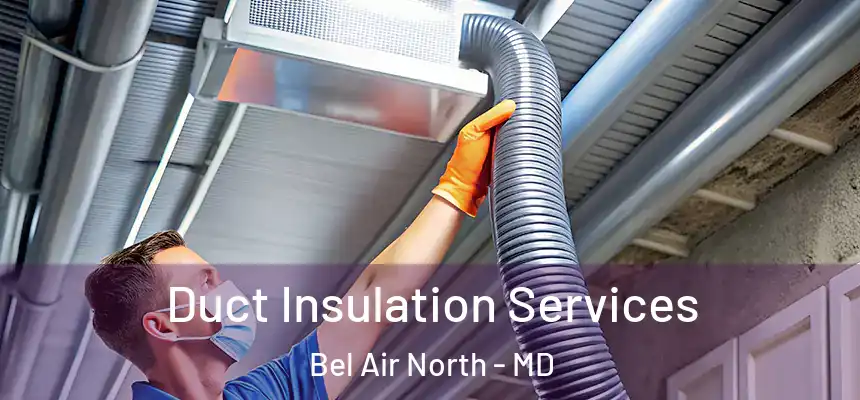  Duct Insulation Services Bel Air North - MD
