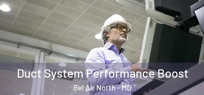  Duct System Performance Boost Bel Air North - MD