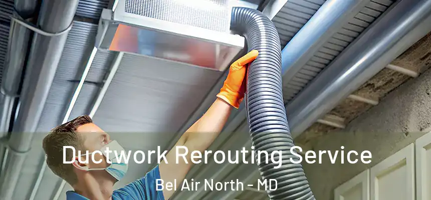  Ductwork Rerouting Service Bel Air North - MD