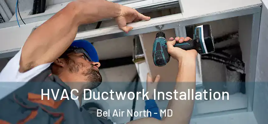  HVAC Ductwork Installation Bel Air North - MD