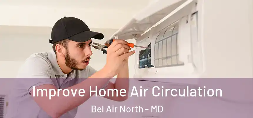 Improve Home Air Circulation Bel Air North - MD
