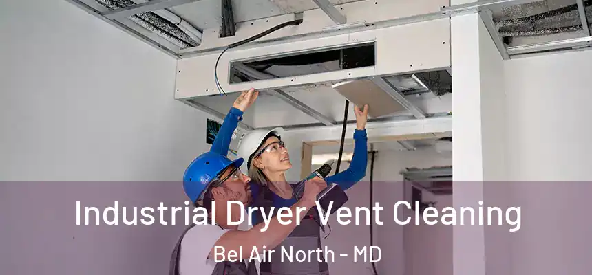  Industrial Dryer Vent Cleaning Bel Air North - MD
