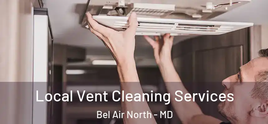  Local Vent Cleaning Services Bel Air North - MD