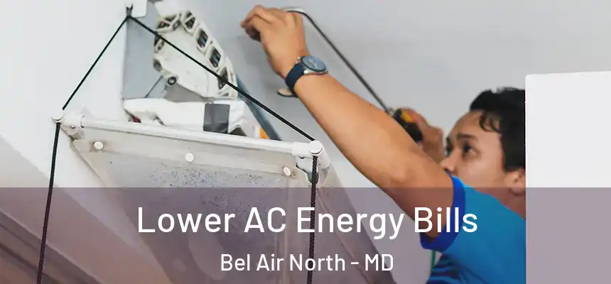 Lower AC Energy Bills Bel Air North - MD