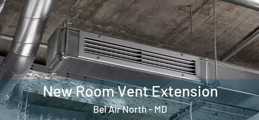 New Room Vent Extension Bel Air North - MD