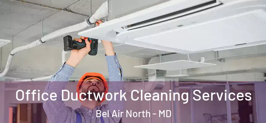 Office Ductwork Cleaning Services Bel Air North - MD