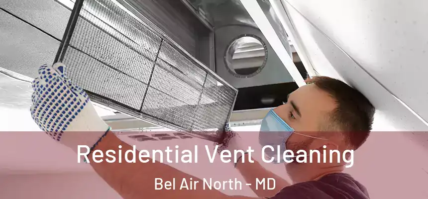 Residential Vent Cleaning Bel Air North - MD