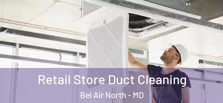 Retail Store Duct Cleaning Bel Air North - MD