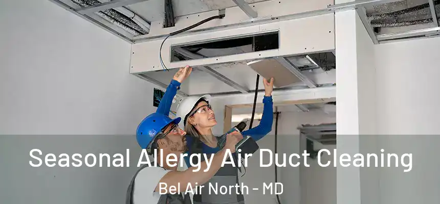 Seasonal Allergy Air Duct Cleaning Bel Air North - MD