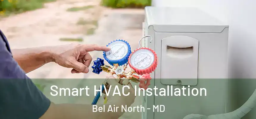  Smart HVAC Installation Bel Air North - MD