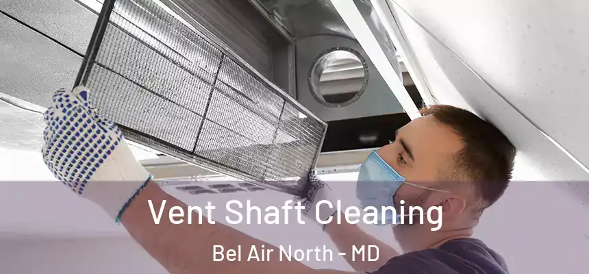 Vent Shaft Cleaning Bel Air North - MD